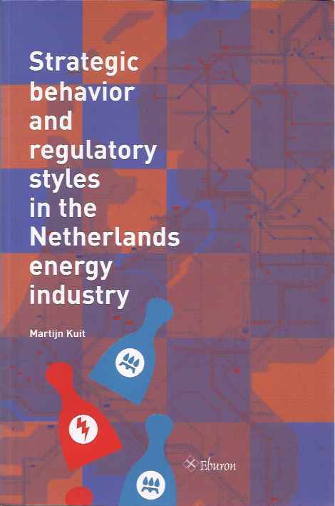 Kuit, Martijn - Strategic Behavior and Regulatory Styles in the Netherlands Energy Industry.