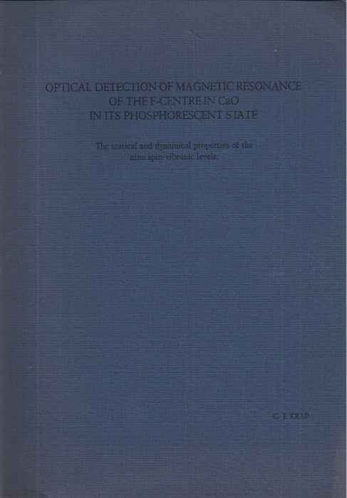 Krap, C.J - Optical Detection of Magnetic Resonance of the F-centre in CaO in its Phosphorescent State: The statical and dynamical properties of the nine spin-vibronic levels.