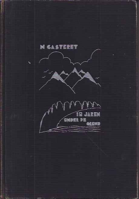 Casteret, Norbert - Tien Jaren onder de Grond: Ontdekkingstochten van een eenzamen onderzoeker.