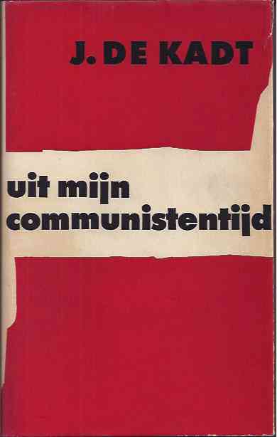 Kadt, J. de - Uit Mijn Communistentijd.