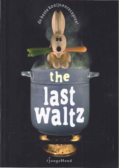 Beeke, Anthon (concept en fotografie). - The Last Waltz: De beste Konijnenrecepten!.