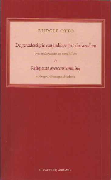 Otto, Rudolf. - De Genadereligie van India en het Christendom: Overeenkomsten en verschillen. & Religieuze Overeenstemming in de godsdienstgeschiedenis.