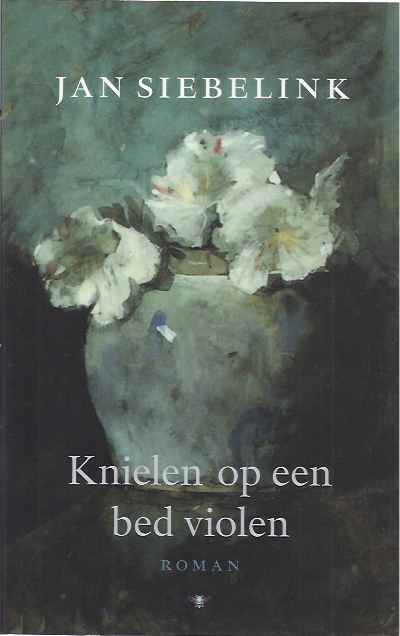 Siebelink, Jan - Knielen op een Bed Violen.