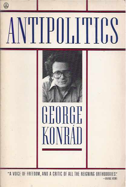 Konrd, George - Antipolitics: An essay.
