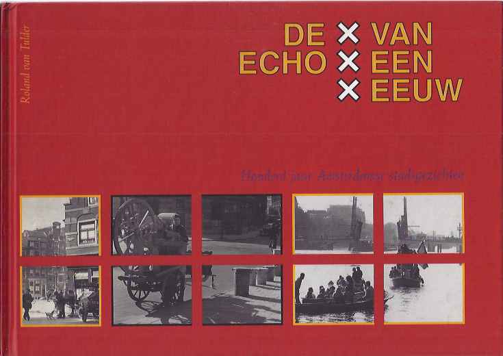 Tulder, Roland van (samensteller) - De Echo van een Eeuw: Honderd jaar Amsterdamse stadsgezichten.