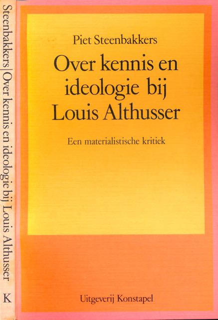 Steenbakkers, Piet. - Over Kennis en Ideologie bij Louis Althusser