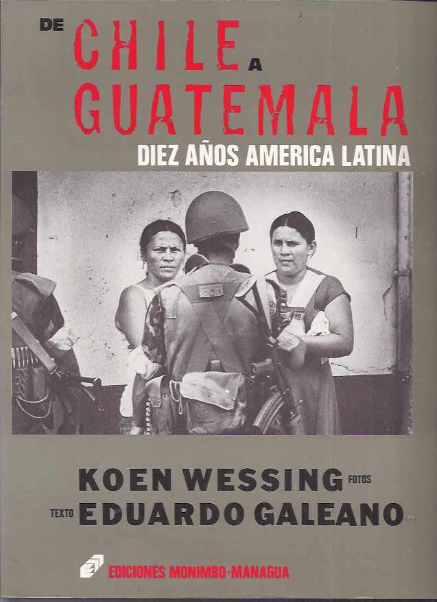 Wessing, Koen. - De Chile A Guatemala: Diez anos America Latina.