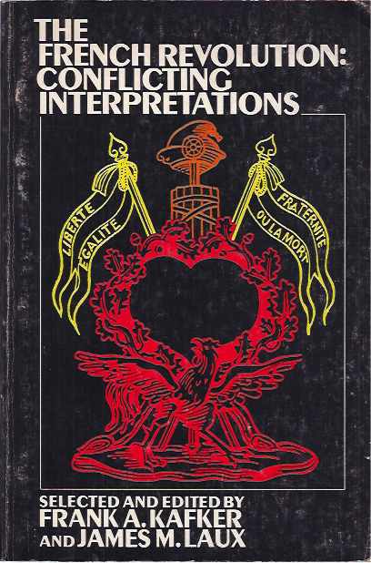 Kafker, A. & James M. Laux (editors) - The French Revolution: Conflicting interpretions.