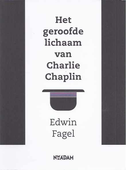 Fagel, Edwin - Het Geroofde Lichaam van Charlie Chaplin.