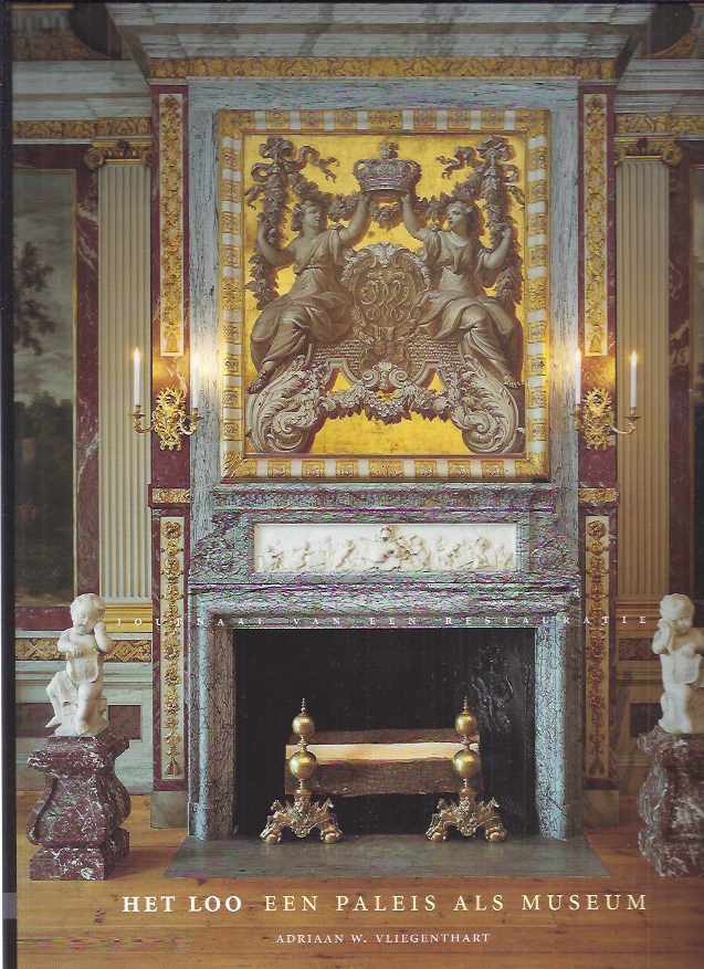 VLIEGENTHART, ADRIAAN W - Het Loo: een Paleis als Museum. Journaal van een restauratie.