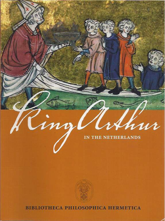 Meuwese, Martine (editor) - King Arthur in the Netherlands.