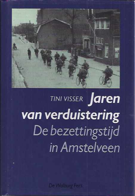 Visser, Tini - Jaren van Verduistering: De bezettingstijd in Amstelveen.