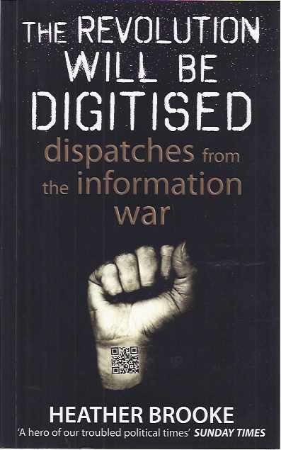 Brooke, Heather - The Revolution will be Digitised: Dispatches from the information War.