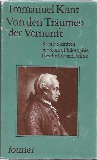 Kant, Immanuel - Von den Trumen der Vernunft: Kleine Schriften zur kunst, Philosopie, Geschichte und politiek.