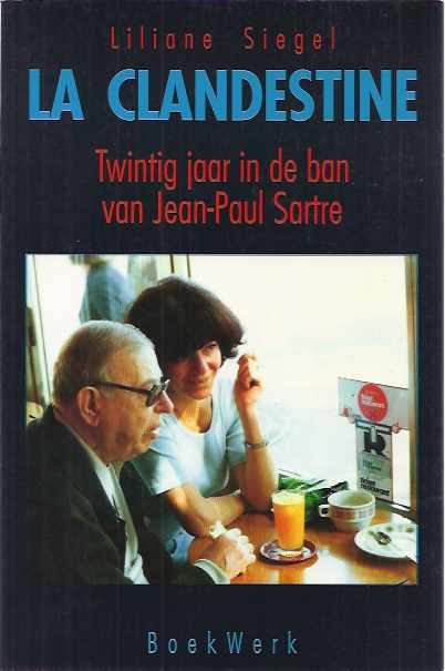Siegel, Liliane - La Clandestine: Twintig jaar in de ban van Jean-Paul Sartre.