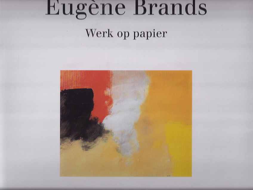 Brands, Eugne - Panta Rhei: Drie delen. 1: Werk op Papier  2: Collages en Assemblages 3: Schilderijen.