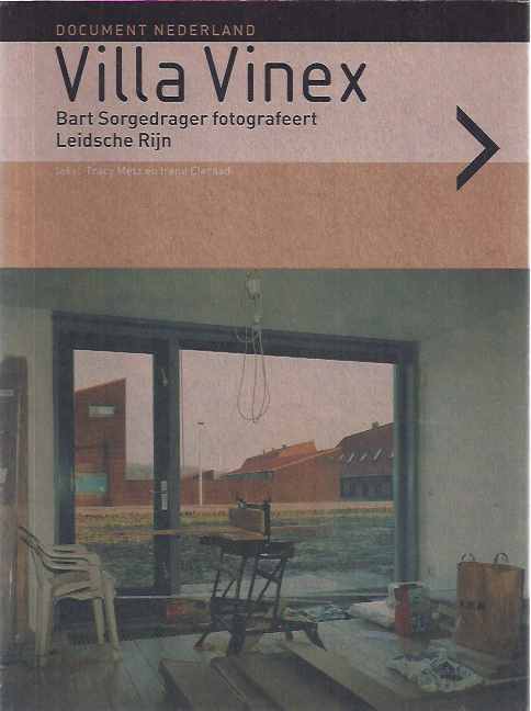 Metz, Tracy en Irene Cieraad (tekst) - Villa Vinex: Bart Sorgedrager fotografeert Leidsche Rijn.