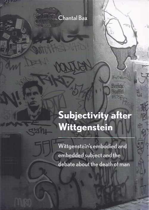 Bax, Chantal - Subjectivity after Wittgenstein: Wittgenstein's embodied and embedded subject and the debate about the death of man.