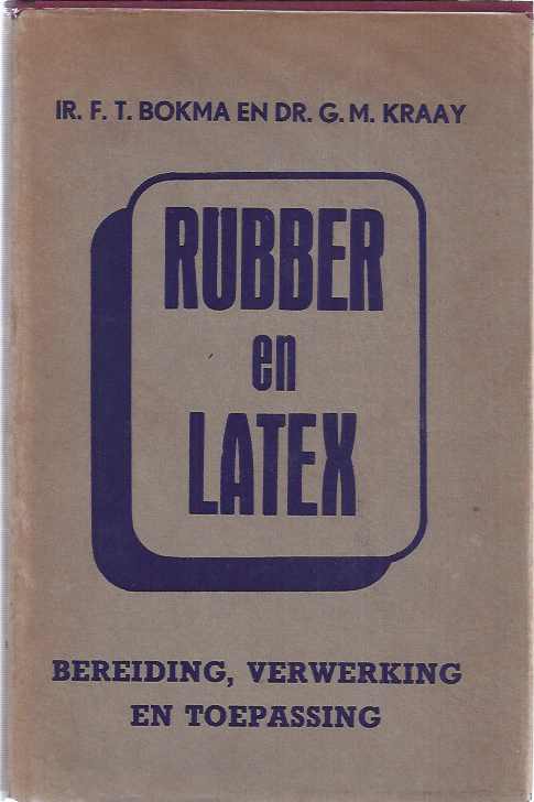 Bokma, Ir. F.T. & Dr. G.M. Kraay - Rubber en Latex: Bereiding, verwerking en toepassing.