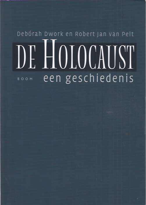 Dwork, Dborah & Robert Jan van Pelt - De Holocaust: Een geschiedenis.