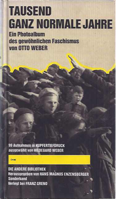 Weber, Otto - Tausend ganz Normale Jahre: Ein Photoalbum des gewhnliche Faschismus.