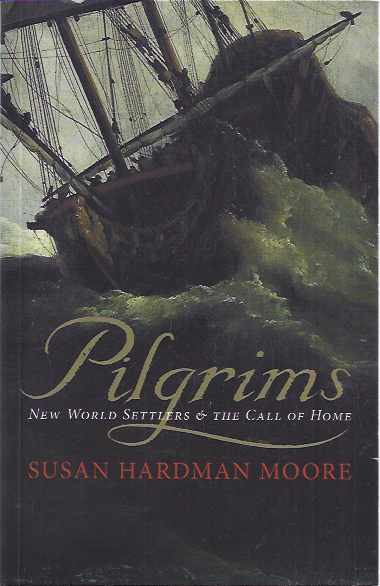 Hardmore Moore, Susan - Pilgrims: New World Settlers & the call of home.