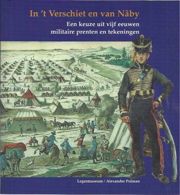Polman, Alexander - In 't verschiet en van Nby / From Afar and from Close to: Een keuze uit vijf eeuwen militaire prenten en tekeningen / A selection from five centuries of military prints and drawings.