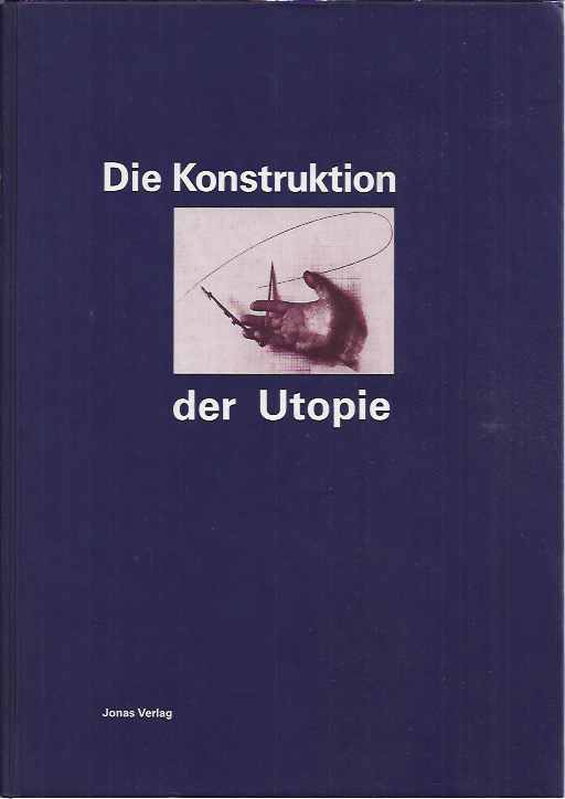 Ganer, Hubertus, Karlheinz Kopanski u. Karin Stengel (Hrsg.) - Die Konstruktion der Utopie: sthetische Avantgarde und politische Utopie in den 20er Jahren.