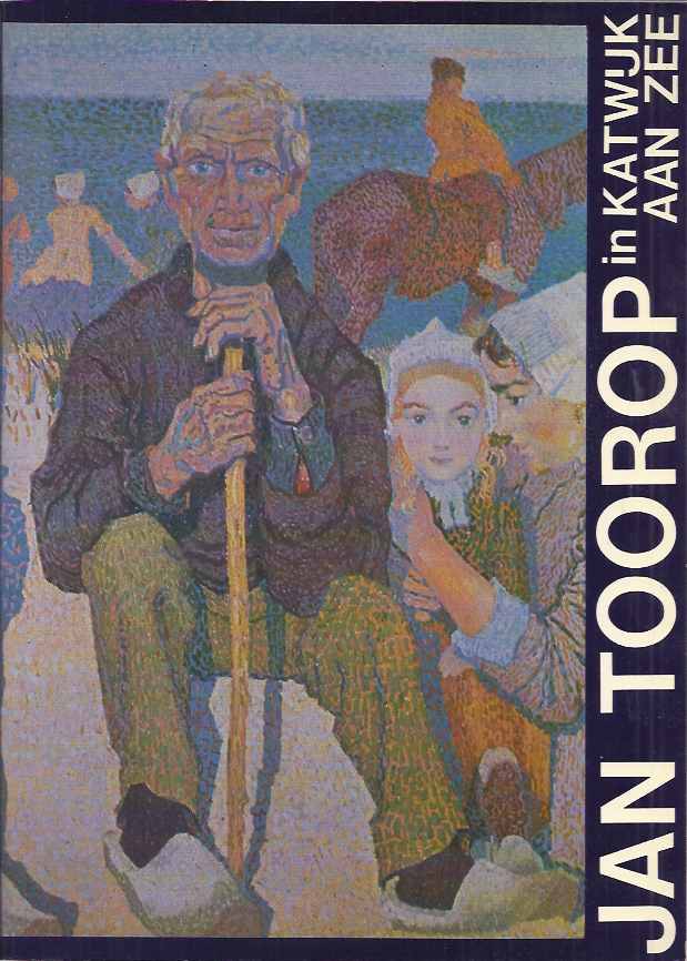 Siebelhoff, Robert & Arend-Jan Sleyster (samenst.) - Jan Toorop in Katwijk aan Zee: 22 april 1890 -12 mei 1892, 25 mei 1990 - 26 april 1904.