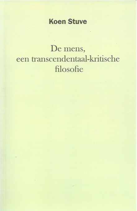 Stuve, Koen - De Mens, een Transcendentaal-kritische filosofie.