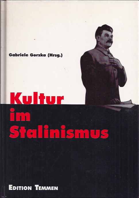 Gorzka, Gabriele - Kultur im Stalinismus: Sowjetische Kultur und Kunst der 1930er bis 50er Jahre.