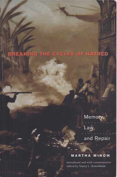 Minow, Martha - Breaking the Cycles of Hatred: Memory, Law and repair.