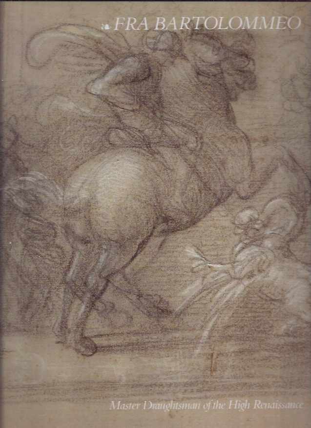 Fischer, Chris - Fra Bartolommeo: Master Draughtsman of the High Renaissance. A selection from the Rotterdam albums and landscape drawings from various collections.