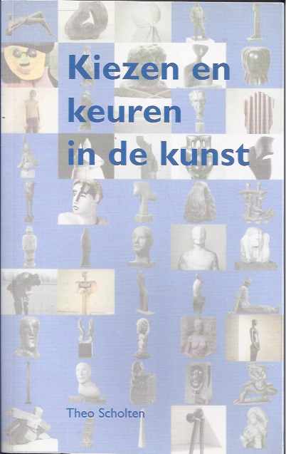 Scholten, Theo - Kiezen en Keuren in de Kunst.