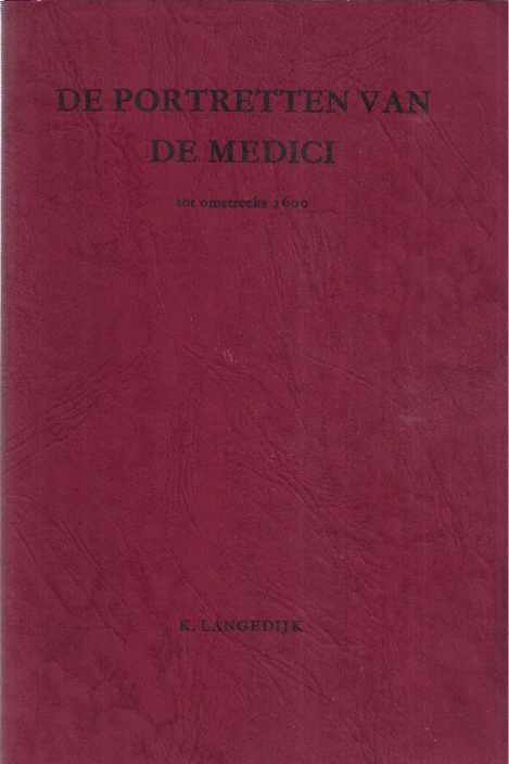 Langedijk, K - De Portretten van de Medici tot omstreeks 1600.