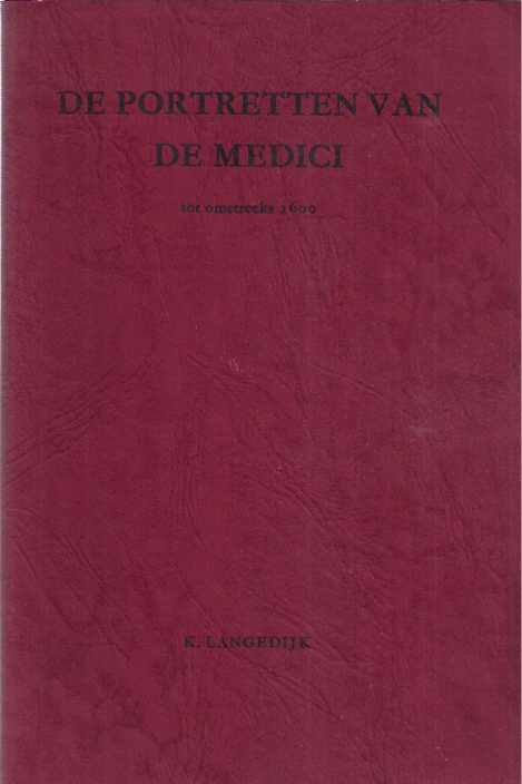 Langedijk, K. - De Portretten van de Medici tot omstreeks 1600.