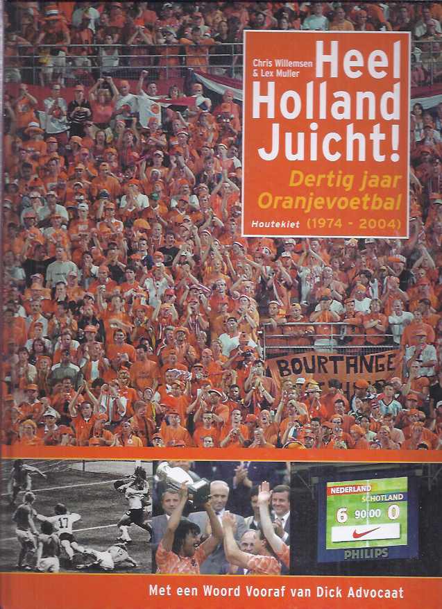 Muller, Lex & Chris Willemsen - Heel Holland Juicht!: 30 jaar Oranjevoetbal (1974-2004).
