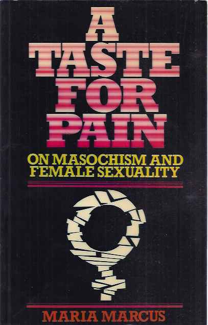Marcus, Maria - A Taste for Pain: On masochism and female sexuality.