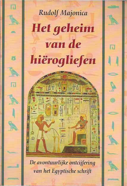 Majonica, Rudolf - Het geheim van de hirogliefen: De avontuurlijke ontcijfering van het Egyptische schrift.