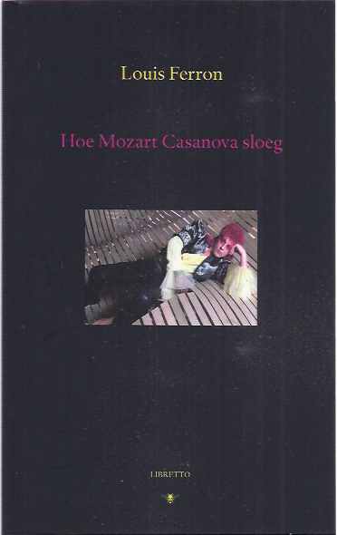 Ferron, Louis. - Hoe Mozart Casanova Sloeg: Libretto.