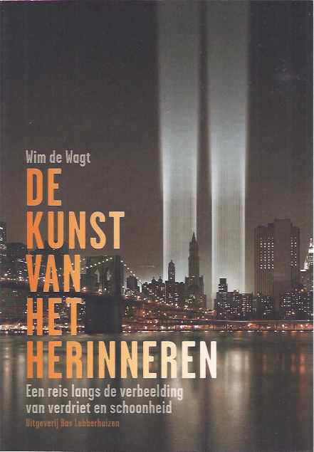 Wagt, Wim de - De Kunst van het Herinneren: Een reis langs de verbeelding van verdriet en schoonheid.
