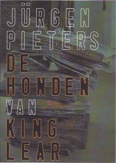 Pieters, Jrgen - De Honden van King Lear: Beschouwingen over het hedendaagse theater.