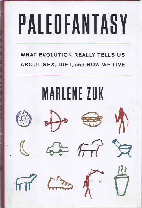 Zuk, Marlene - Paleofantasy: What ecolution really tells us about sex, diet, and how we live.