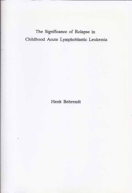 Behrendt, Henk. - The Significance of Relapse in Childhood Acute Lymphoblastic Leukemia.