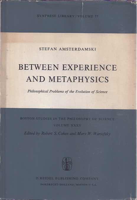 Amsterdamski, Stefan - Between Experience and Metaphysics: Philosophical Problems of the Evolution of Science.