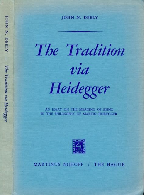 Deely, John - The Tradition via Heidegger: An essay on the meaning of being in the Philosophy of Martin Heidegger.