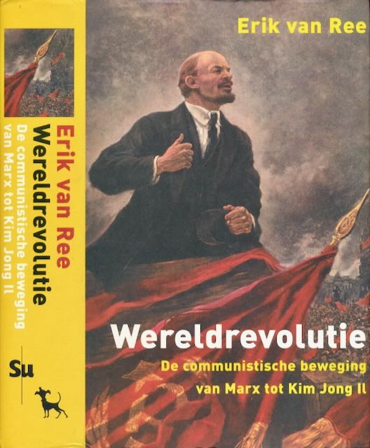 Ree, Erik van - Wereldrevolutie: De communistische beweging van Marx tot Kim Jong Il.