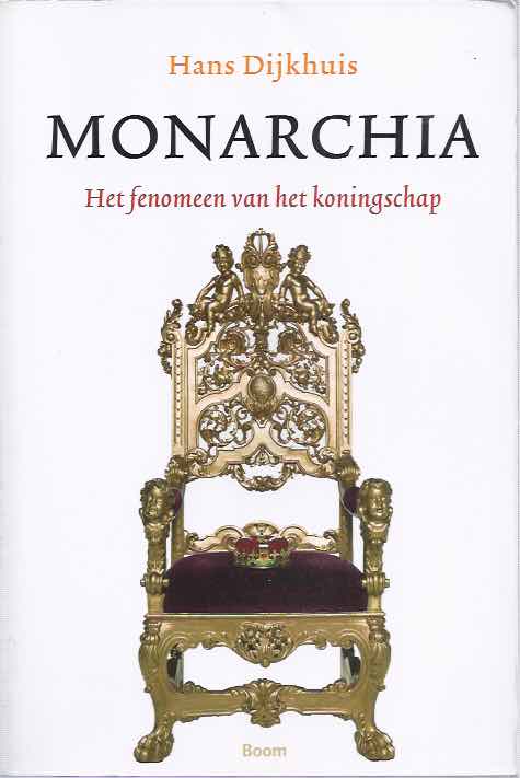 Dijkhuis, Hans - Monarchia: Het fenomeen van het koningschap.