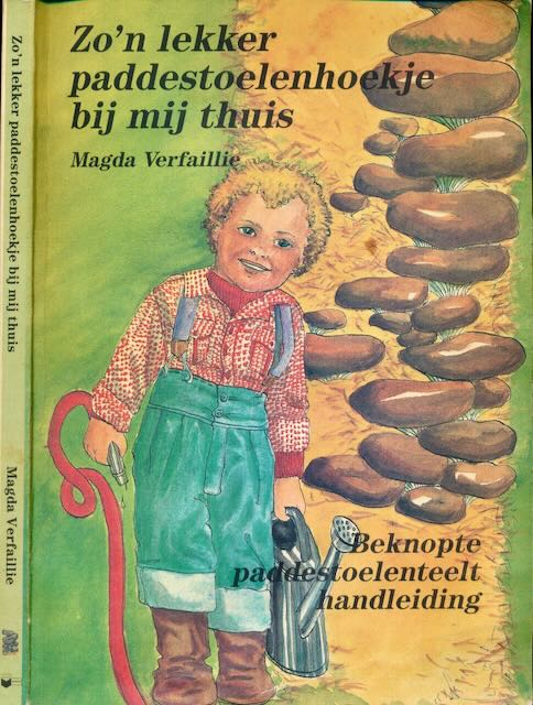 Verfaillie, Magda - Zo'n Lekker Paddenstoelenhoekje bij Mij Thuis: Beknopte paddenstoelenteelt handleiding.