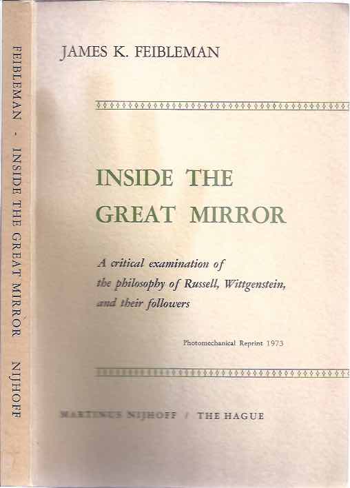 Feibleman, James K - Inside the Great Mirror: A critical examination of the philosophy of Russell, Wittgenstein and their followers.